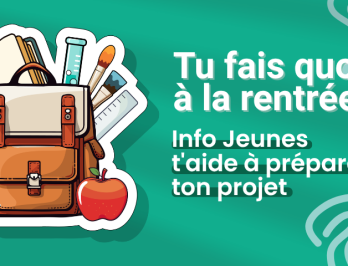 Tu fais quoi à la rentrée ? Info Jeunes t’accompagne dans ton projet