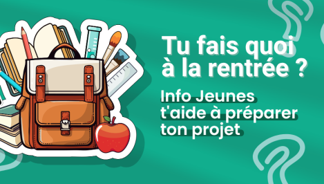 Tu fais quoi à la rentrée ? Info Jeunes t’accompagne dans ton projet